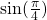 \sin( \frac{\pi}{4})